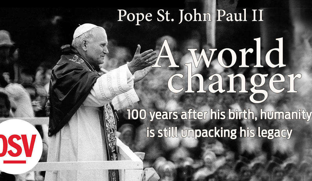 Pope St. John Paul II: A world-changer
