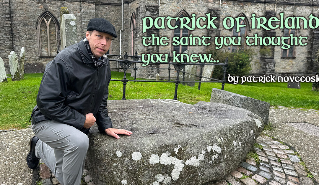 Patrick of Ireland: The saint you thought you knew