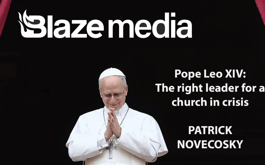 The Blaze: Pope Leo XIV: The right leader for a church in crisis