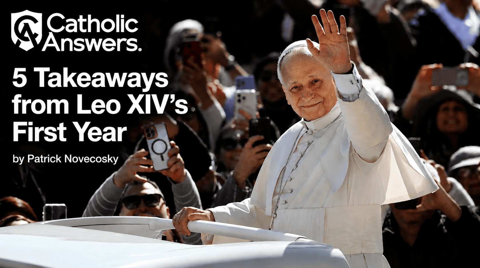 Catholic Answers: 5 Takeaways from Leo XIV’s First Year
