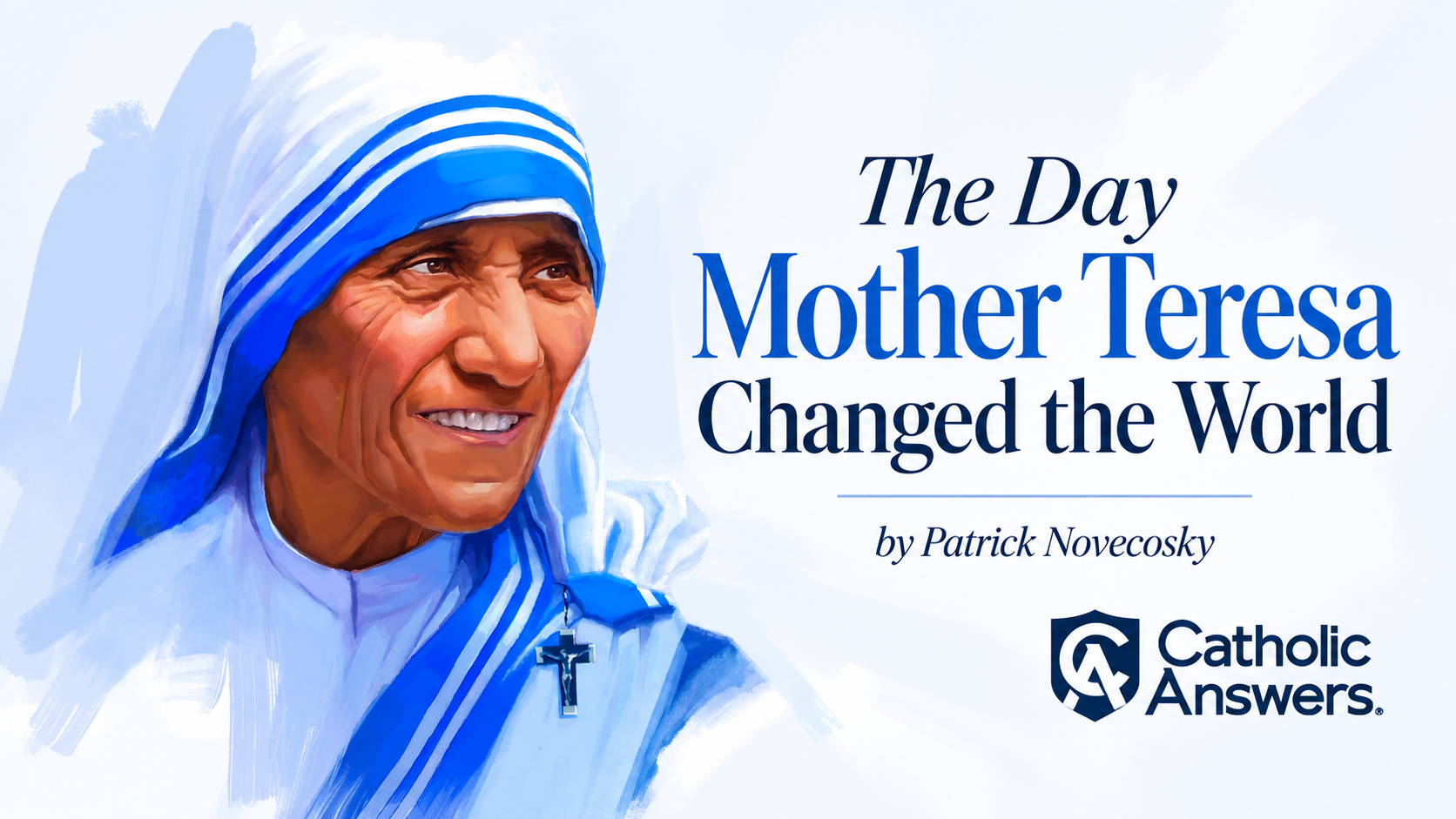 Catholic Answers: The Day Mother Teresa Changed the World