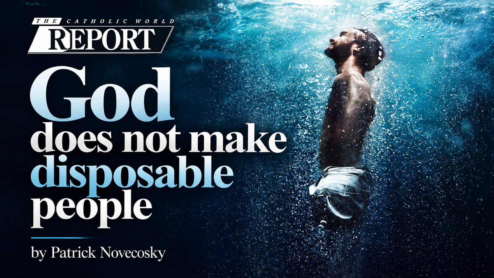 Catholic World Report: God does not make disposable people